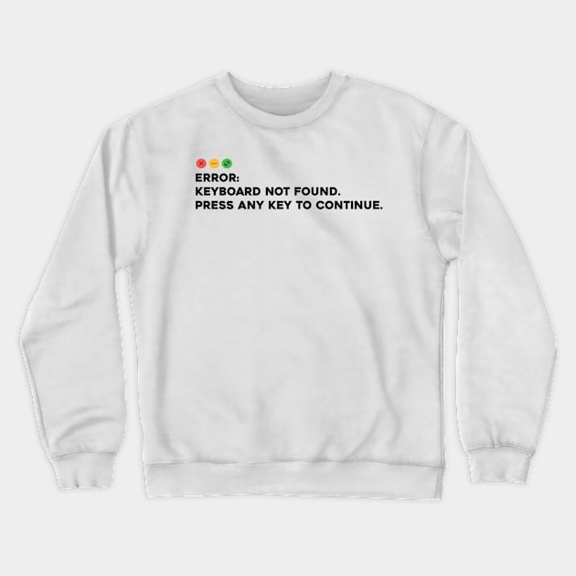 Keyboard not found. Press Any Key to Continue Crewneck Sweatshirt by Software Testing Life